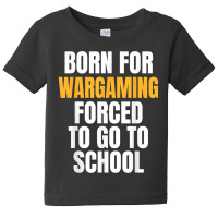 Born For Wargaming Funny Gift T Shirt Baby Tee | Artistshot