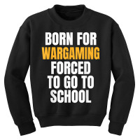 Born For Wargaming Funny Gift T Shirt Youth Sweatshirt | Artistshot