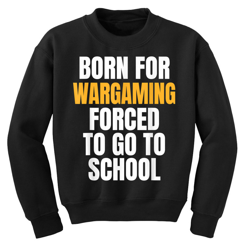 Born For Wargaming Funny Gift T Shirt Youth Sweatshirt by dequariusgoblirsch | Artistshot