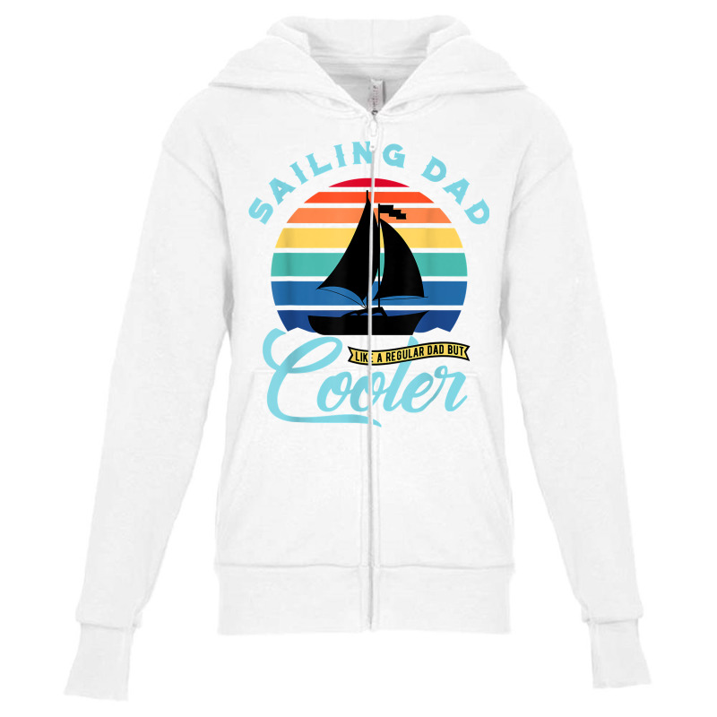 Mens Sailing Dad   Sailboat Sail Boating Captain Sailing Yacht T Shirt Youth Zipper Hoodie | Artistshot