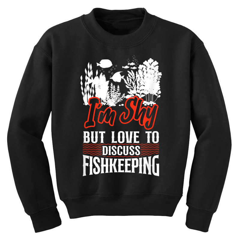 Saltwater Aquarium I'm Shy But Love To Discuss Fishkeeping T Shirt Youth Sweatshirt by bibonzgulnacqo | Artistshot