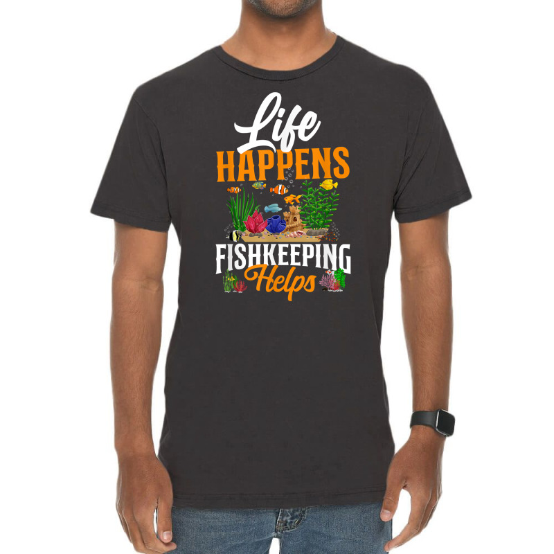 Saltwater Aquarium Life Happens Fishkeeping Helps T Shirt Vintage T-Shirt by bibonzgulnacqo | Artistshot