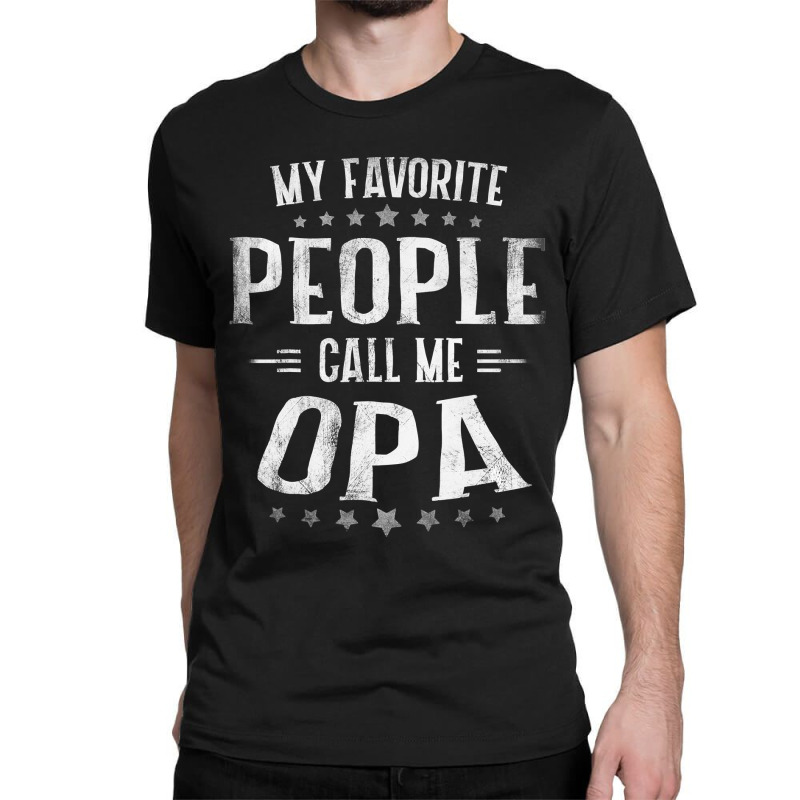 Mens Mens My Favorite People Call Me Opa  Fathers Day Classic T-shirt by Hoangduong | Artistshot