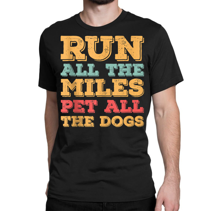 Run All The Miles Pet All The Dogs Funny Marathon Running Tank Top Classic T-shirt by dequariusgoblirsch | Artistshot