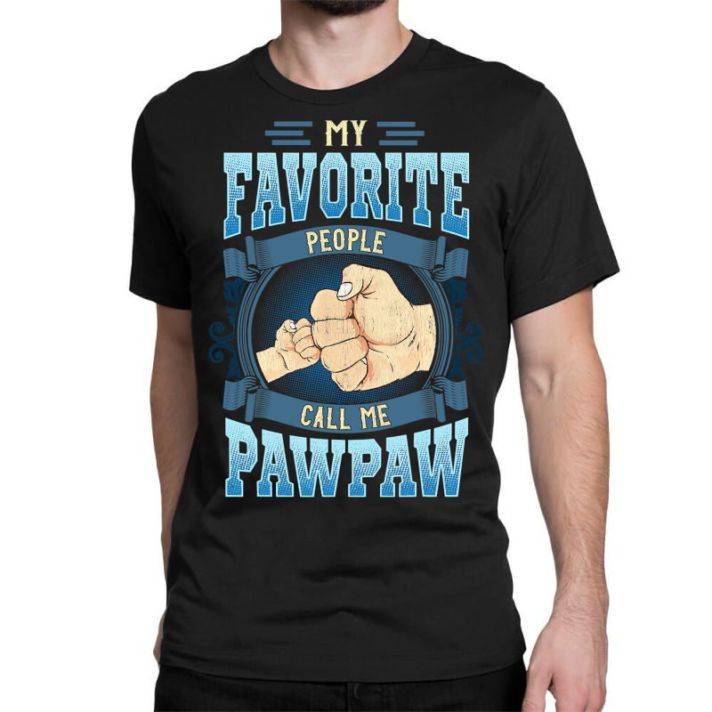 Mens My Favorite People Call Me Pawpaw Gifts Pawpaw Fathers Day Classic T-shirt by Hoangduong | Artistshot