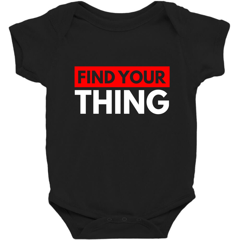 Find Your Thing Baby Bodysuit | Artistshot