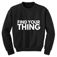 Find Your Thing Youth Sweatshirt | Artistshot