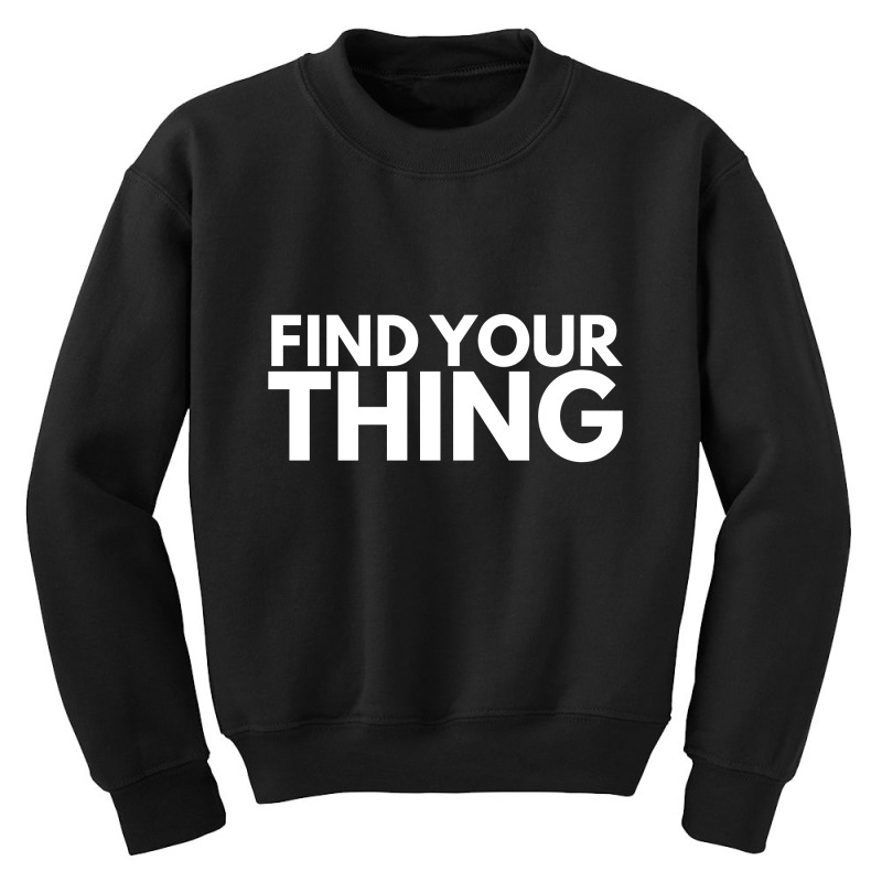 Find Your Thing Youth Sweatshirt | Artistshot