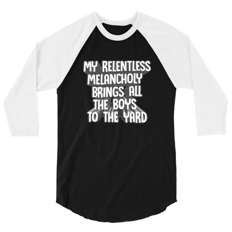 My Relentless Melancholy Brings All The Boys To The Yard 3/4 Sleeve Shirt by qulonuhun | Artistshot