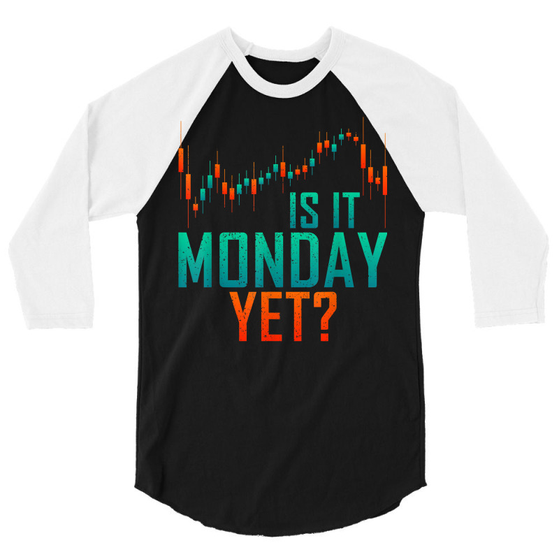 Is It Monday Yet Day Trader Bull Market T Shirt 3/4 Sleeve Shirt by dequariusgoblirsch | Artistshot