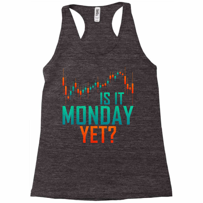 Is It Monday Yet Day Trader Bull Market T Shirt Racerback Tank by dequariusgoblirsch | Artistshot