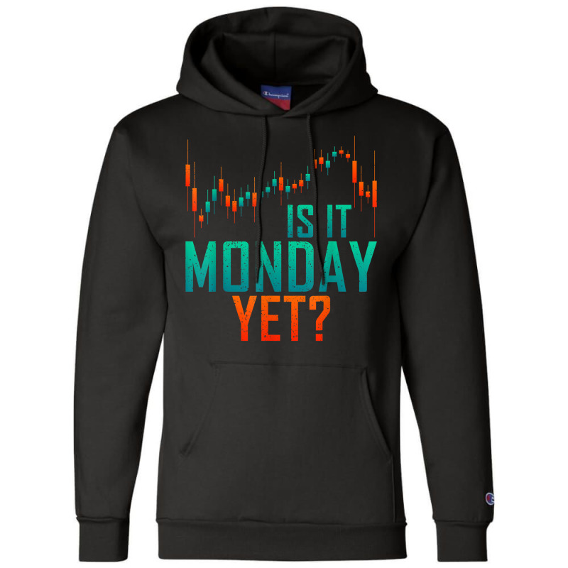 Is It Monday Yet Day Trader Bull Market T Shirt Champion Hoodie by dequariusgoblirsch | Artistshot