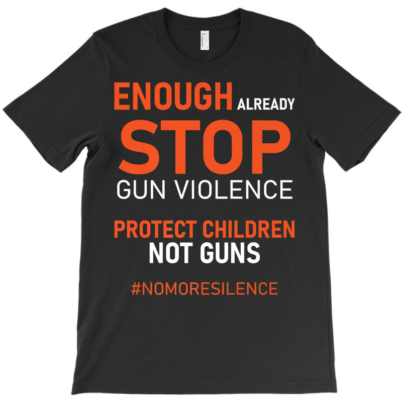 Protect Children Not Guns Stop Gun Violence Enough Already Premium T S T-shirt | Artistshot