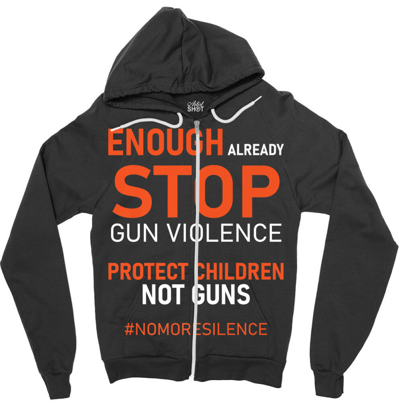 Protect Children Not Guns Stop Gun Violence Enough Already Premium T S Zipper Hoodie | Artistshot