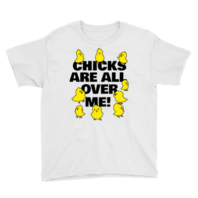 Chicks Are All Over Me Youth Tee Designed By Garden Store