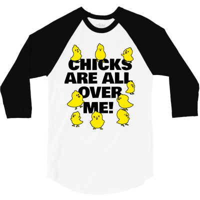 Chicks Are All Over Me 3/4 Sleeve Shirt Designed By Garden Store