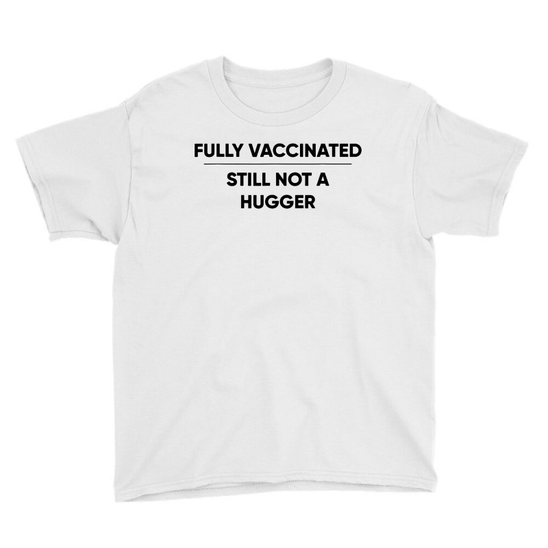 Fully Vaccinated Still Not A Hugger Youth Tee by Garden Store | Artistshot