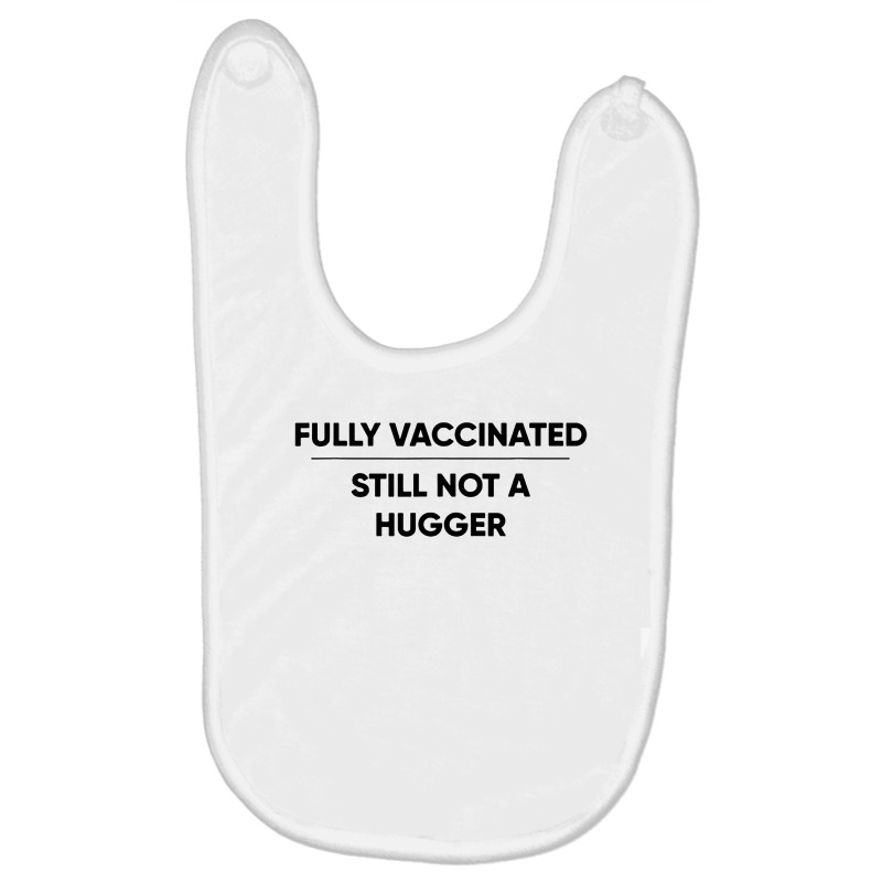 Fully Vaccinated Still Not A Hugger Baby Bibs by Garden Store | Artistshot