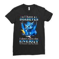 Diabetes Diabetic I Have Diabetes I Dont Have The Energy 20 Diabetes A Ladies Fitted T-shirt | Artistshot