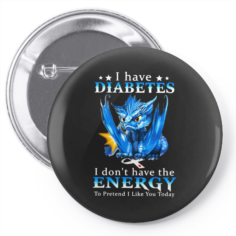 Diabetes Diabetic I Have Diabetes I Dont Have The Energy 20 Diabetes A Pin-back button by circularflap | Artistshot