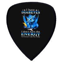 Diabetes Diabetic I Have Diabetes I Dont Have The Energy 20 Diabetes A Shield S Patch | Artistshot