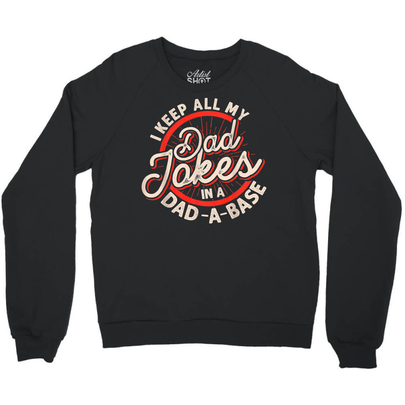 Dad Jokes Programmer I Keep All My Dad Jokes In A Database T Shirt Crewneck Sweatshirt by kylanaalamos | Artistshot