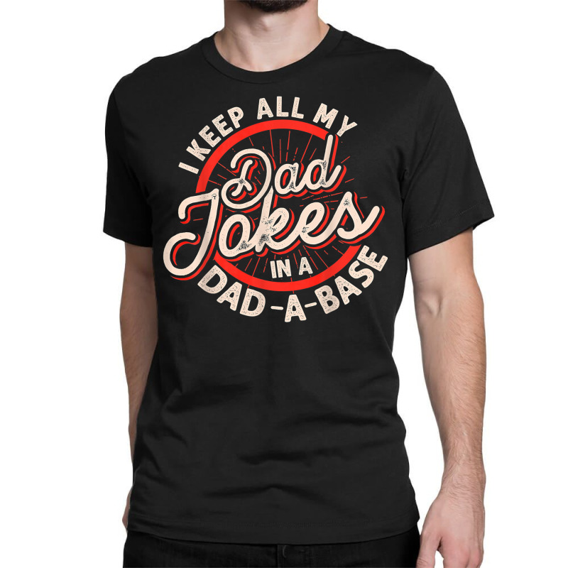 Dad Jokes Programmer I Keep All My Dad Jokes In A Database T Shirt Classic T-shirt by kylanaalamos | Artistshot