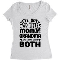 I've Got Two Titles Mom And Grandma Women's Triblend Scoop T-shirt | Artistshot