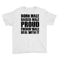 Born Male Raised Male Proud Fuckin' Male Deal With It Youth Tee | Artistshot