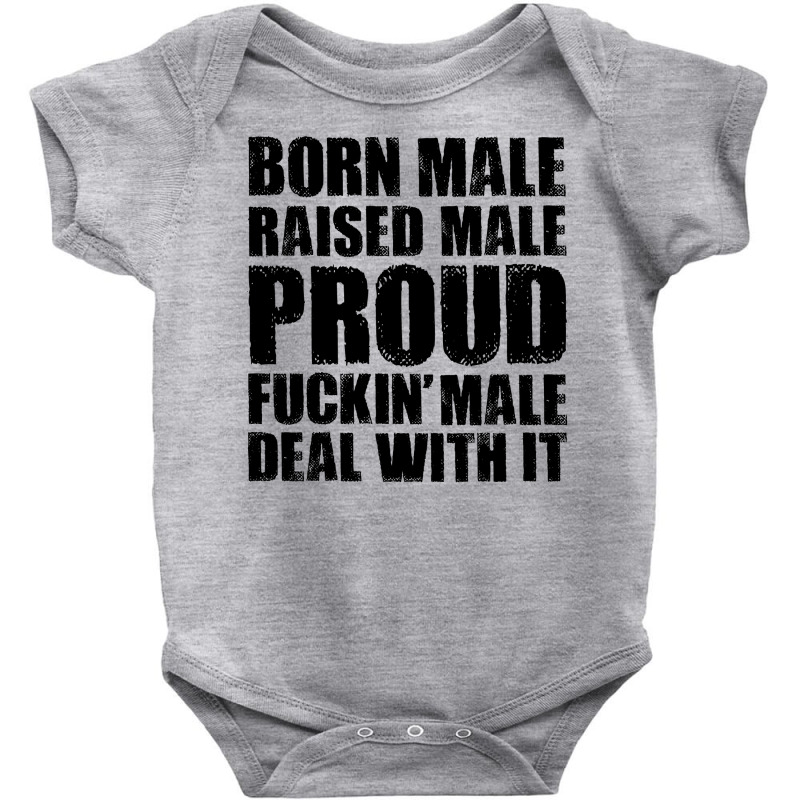 Born Male Raised Male Proud Fuckin' Male Deal With It Baby Bodysuit by HelloShop | Artistshot