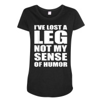 I've Lost A Leg Funny Amputee Prosthetic Surgery Graphic T Shirt Maternity Scoop Neck T-shirt | Artistshot