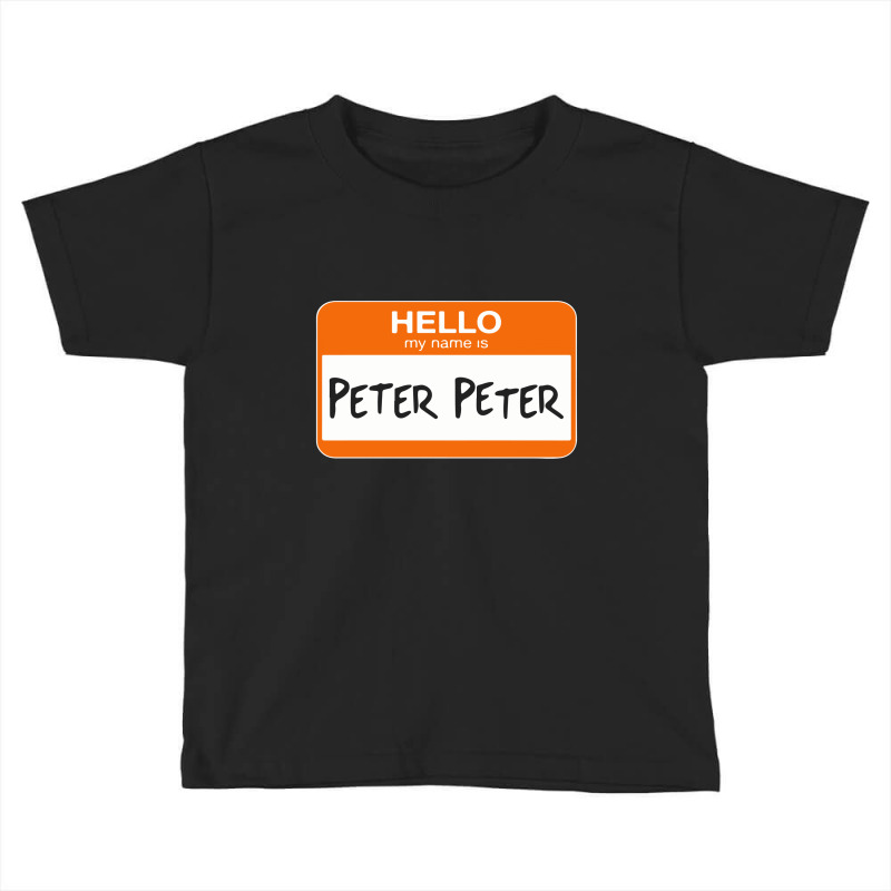 Hello My Name Is Peter Peter Toddler T-shirt | Artistshot