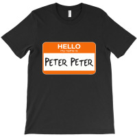 Hello My Name Is Peter Peter T-shirt | Artistshot