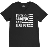 Fuck Around And Find Out American Usa Flag Funny Sarcastic T Shirt V-neck Tee | Artistshot