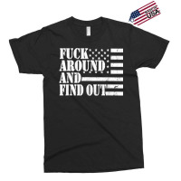 Fuck Around And Find Out American Usa Flag Funny Sarcastic T Shirt Exclusive T-shirt | Artistshot