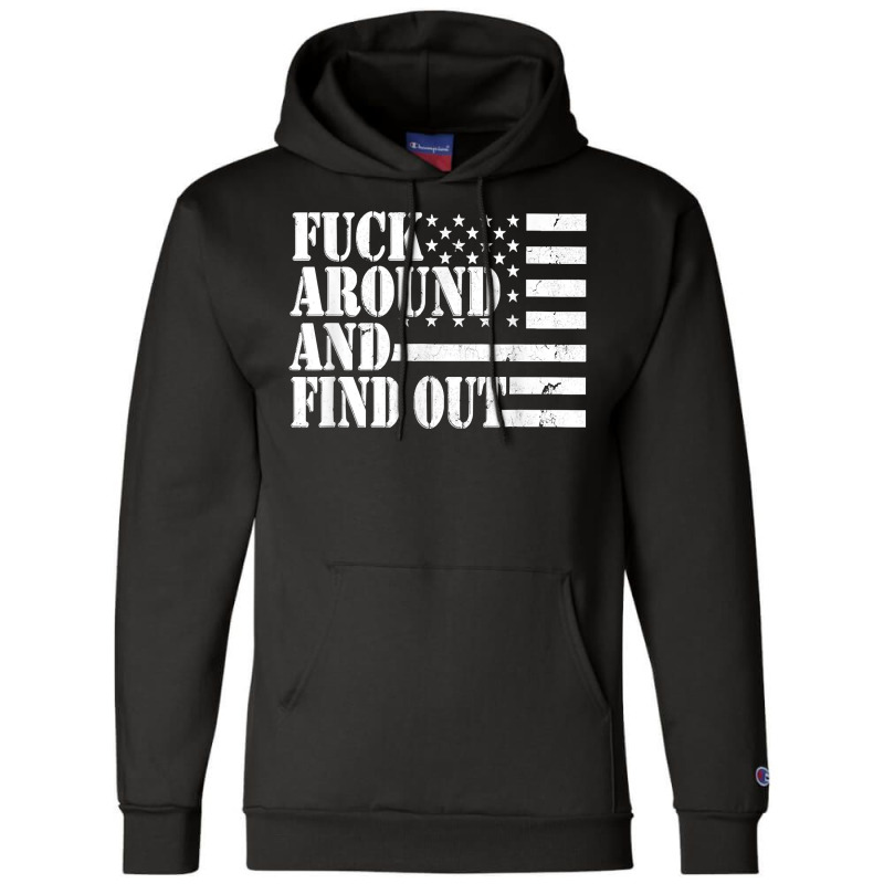 Fuck Around And Find Out American Usa Flag Funny Sarcastic T Shirt Champion Hoodie by renelonganecker | Artistshot