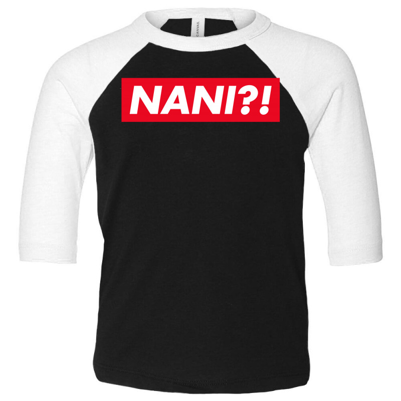 Nani ?! Toddler 3/4 Sleeve Tee by smartlamsa | Artistshot