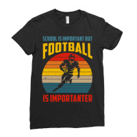 Football Schools Important But Football Is Importanter Funny Vintage 1 Ladies Fitted T-shirt | Artistshot