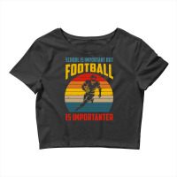 Football Schools Important But Football Is Importanter Funny Vintage 1 Crop Top | Artistshot