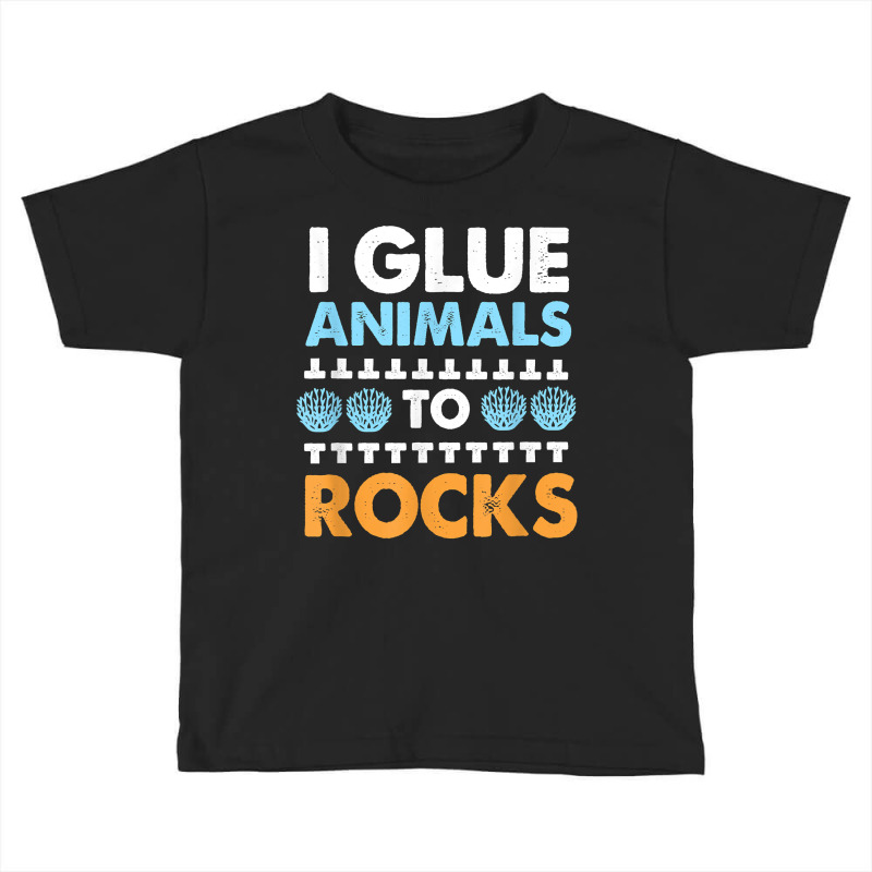 Funny Saltwater Aquarium I Glue Animals To Rocks T Shirt Toddler T-shirt by bibonzgulnacqo | Artistshot