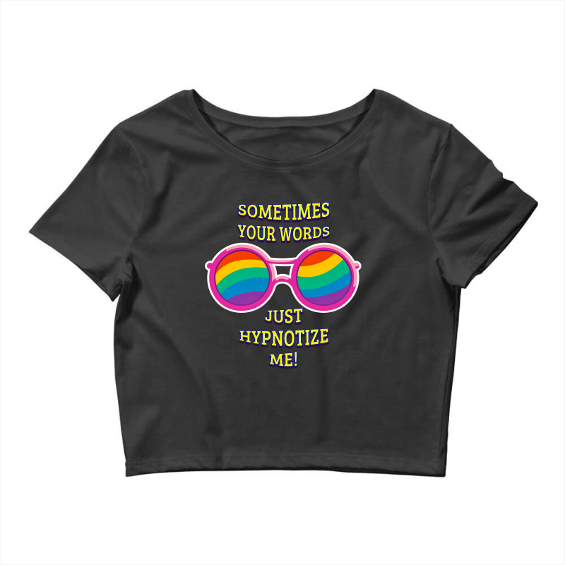 Sometimes Your Words Just Hypnotize Me Crop Top by Chiks | Artistshot