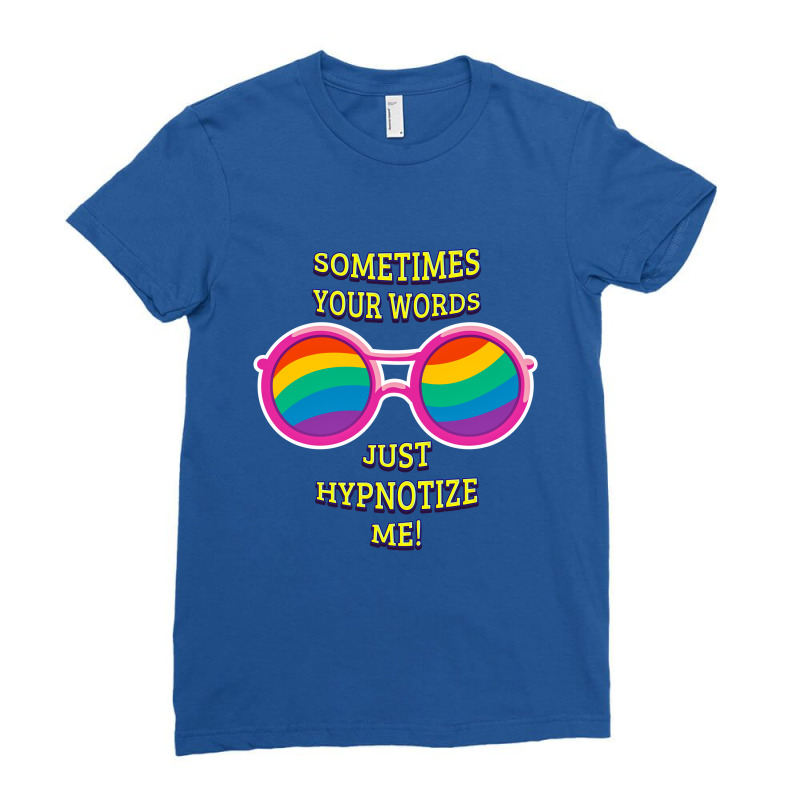 Sometimes Your Words Just Hypnotize Me Ladies Fitted T-Shirt by Chiks | Artistshot