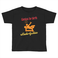 Genius By Birth Slacker By Choice Toddler T-shirt | Artistshot