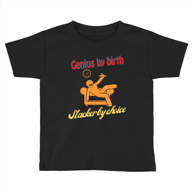 Genius By Birth Slacker By Choice Toddler T-shirt by elasting | Artistshot