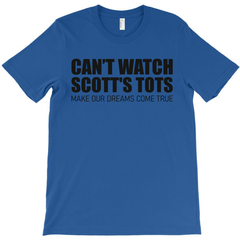 Scott's Tots - Make Our Dreams Come True T-shirt | Artistshot