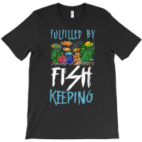 Saltwater Aquarium Fulfilled By Fishkeeping T Shirt T-shirt | Artistshot