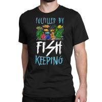 Saltwater Aquarium Fulfilled By Fishkeeping T Shirt Classic T-shirt | Artistshot