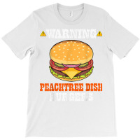 Warning Peachtree Dish Burgers Fun Memes Petri Dish Burgers T Shirt T-shirt | Artistshot