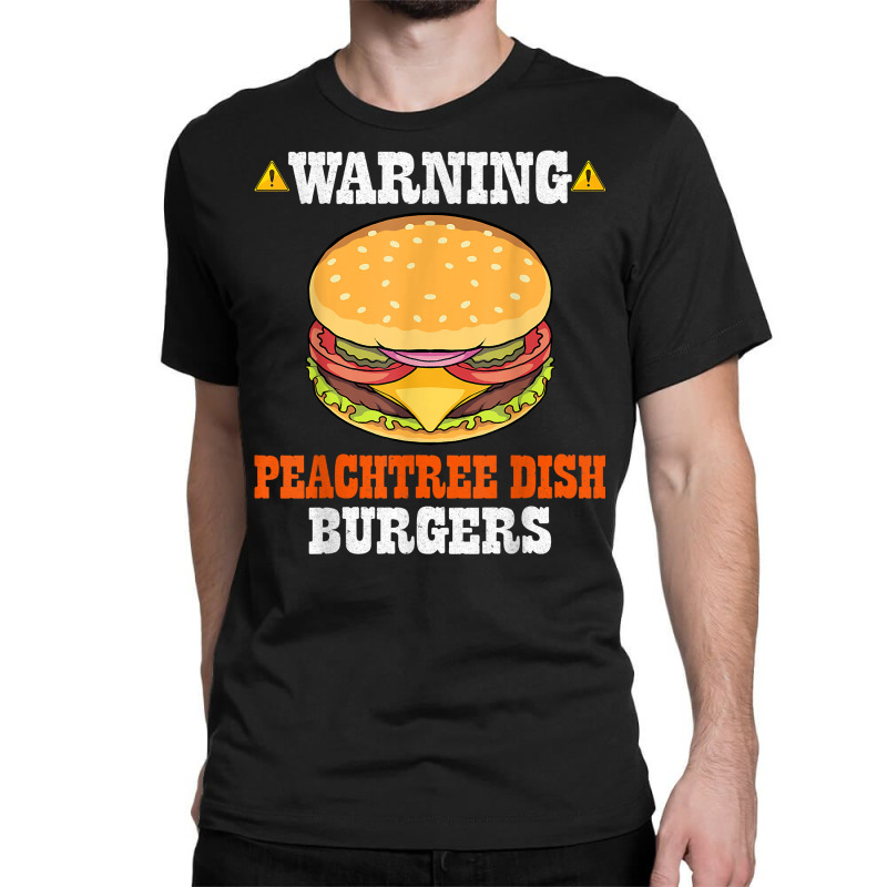 Warning Peachtree Dish Burgers Fun Memes Petri Dish Burgers T Shirt Classic T-shirt by kylanaalamos | Artistshot