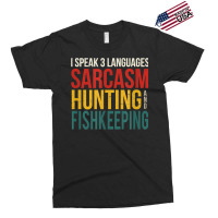 Speak 3 Languages Sarcasm Hunting And Fishkeeping T Shirt Exclusive T-shirt | Artistshot